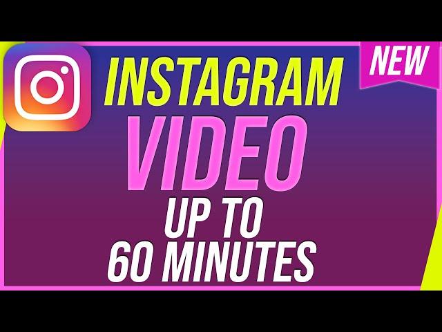 How to Post Longer Videos on Instagram - Up to 60 Minutes