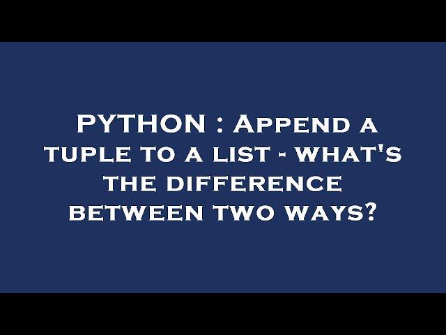 PYTHON : Append a tuple to a list - what's the difference between two ways?