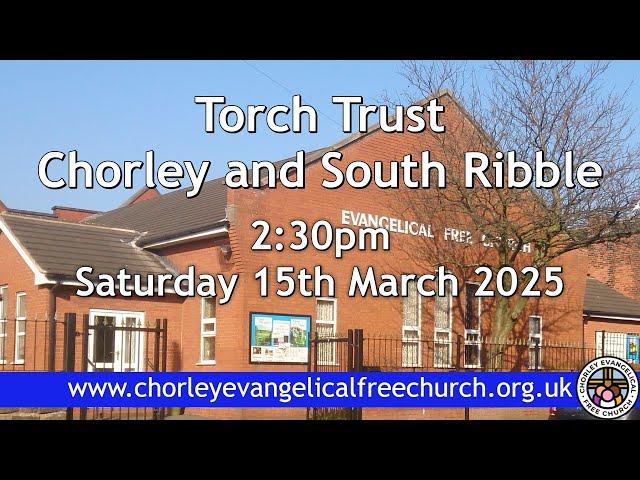 Torch Trust Chorley & South Ribble Saturday 15th March 2025 2:30pm