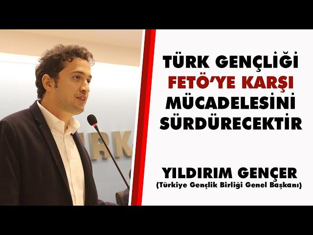 Yıldırım Gençer: Türk Gençliği FETÖ'ye Karşı Mücadelesini Sürdürecektir!