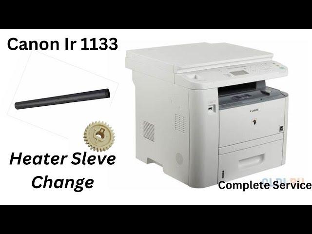 Canon IR 1133 How To Change Heater Sleeve And Open the Full Machine Part (1)