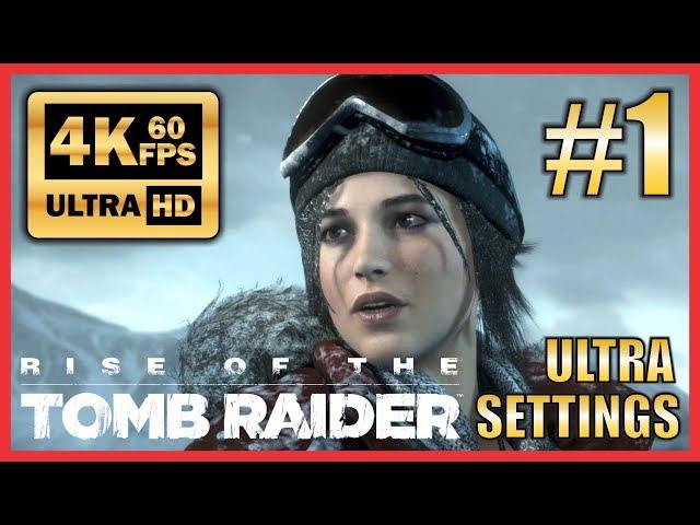 RISE OF THE TOMB RAIDER [4K 60FPS] Walkthrough Part 1 Full Game ULTRA SETTINGS No Commentary