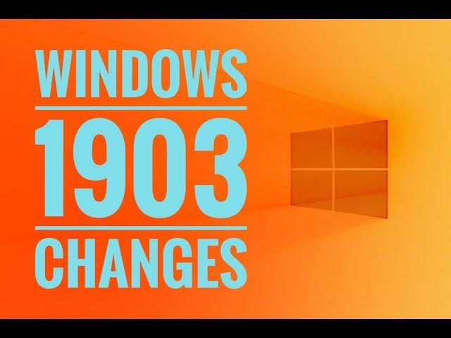 Windows 10 -  Update 1903 CHANGES (from 1809)