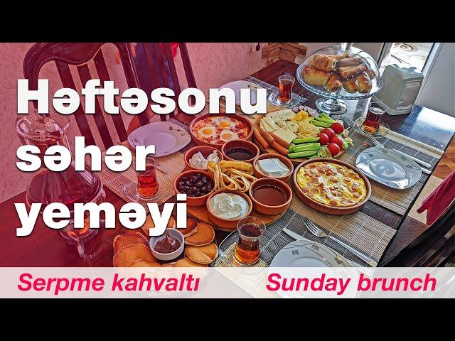 Həftəsonu səhər yeməyi | Serpme kahvaltı | Sunday brunch