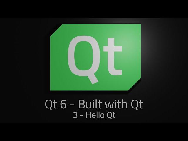 Qt 6 - Episode 3 - Hello Qt