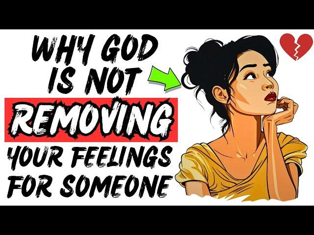 6 Reasons Why God Isn't Removing Your Feelings For That Man