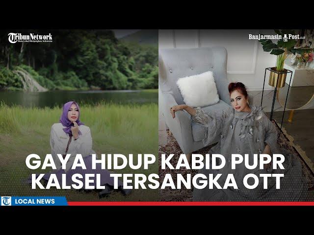 Gaya Hidup Yulianti Kabid CK Tersangka OTT KPK di PUPR Kalsel: Outfit Mewah, Liburan ke Luar Negeri