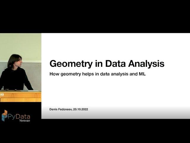 Denis Fedoseev-How Geometry Helps in Data Analytics and ML Problems| PyData Yerevan Oct. 2022 Meetup