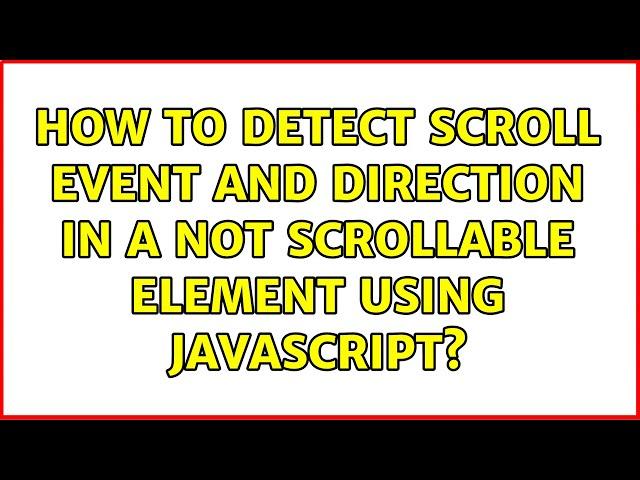 How to detect scroll event and direction in a not scrollable element using javascript?