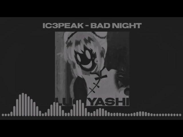 IC3PEAK - Bad Night (sped up)