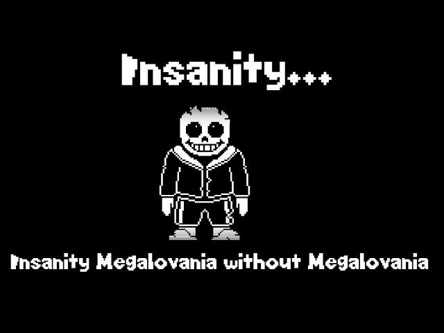 INSANITY... [Insanity Megalovania without Megalovania]  (UNOFFICIALLY!)