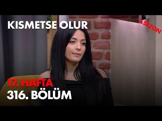 Kısmetse Olur 17. Hafta 316. Bölüm - Full Bölüm