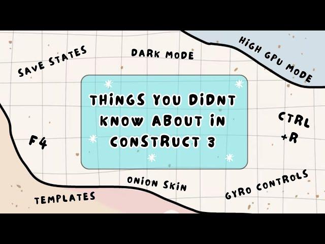 Things you didn't know about in Construct 3