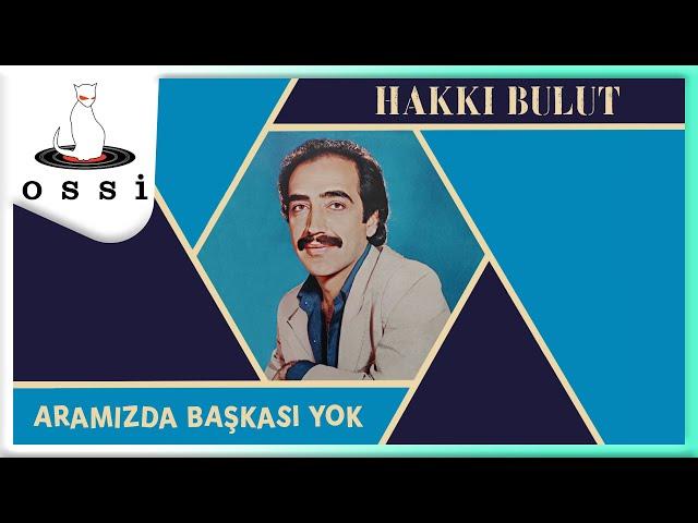 Hakkı Bulut - Aramızda Başkası Yok