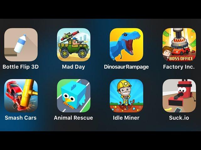 Bottle Flip 3D, Mad Day, Dinosaur Rampage, Factory Inc, Smash Cars, Animal Rescue, Idle Miner