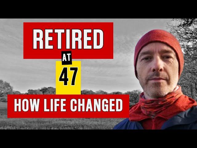 I Retired at 47 - Here's What Changed Overnight | Early Retirement | Retire Early