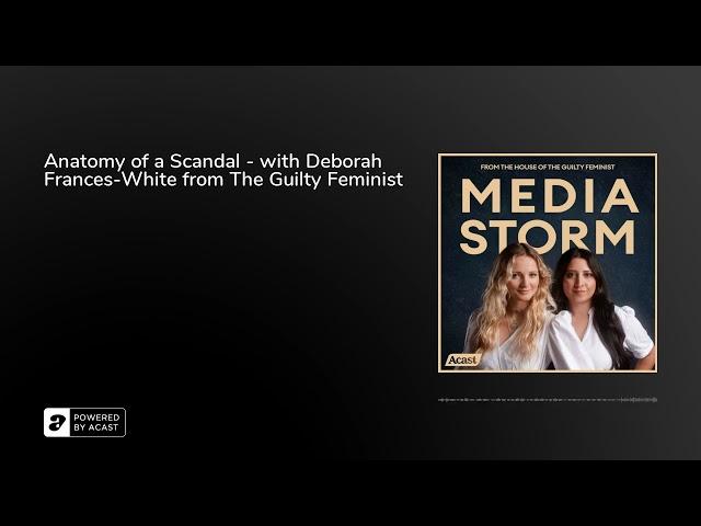 Anatomy of a Scandal - with Deborah Frances-White from The Guilty Feminist