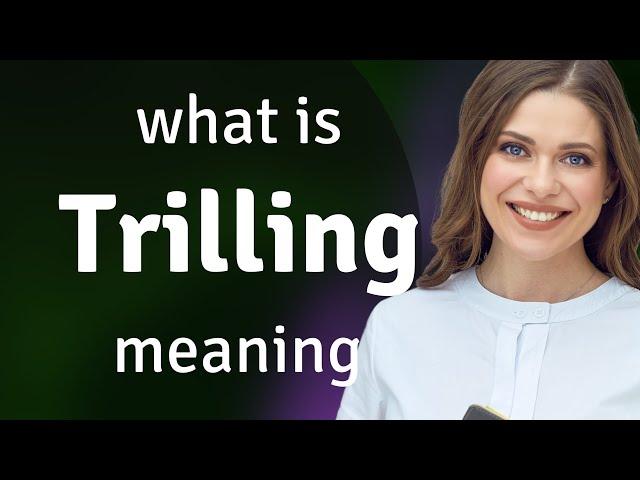 Trilling • what is TRILLING definition