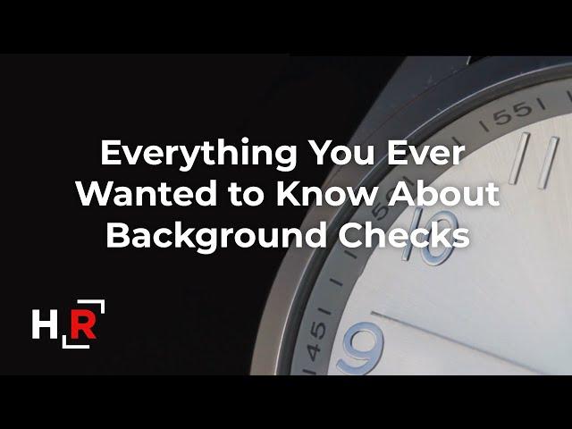 Everything You Ever Wanted to Know About Background Checks