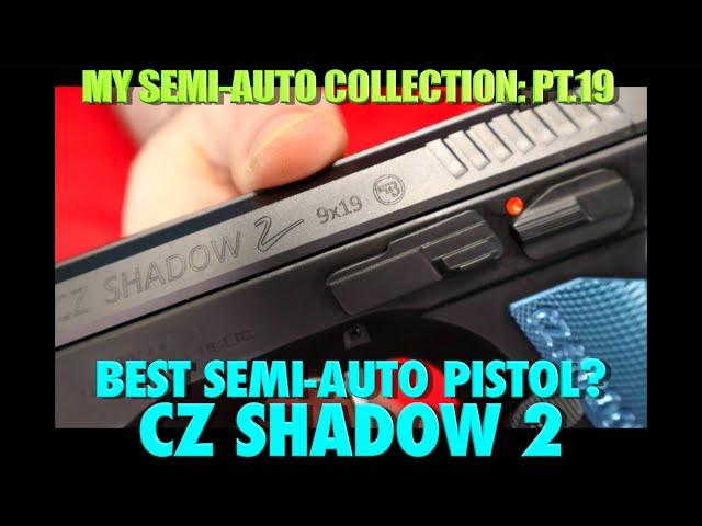 BEST Semi-Auto Pistol?...CZ Shadow 2!..(Semi-Auto Collection Pt.19)