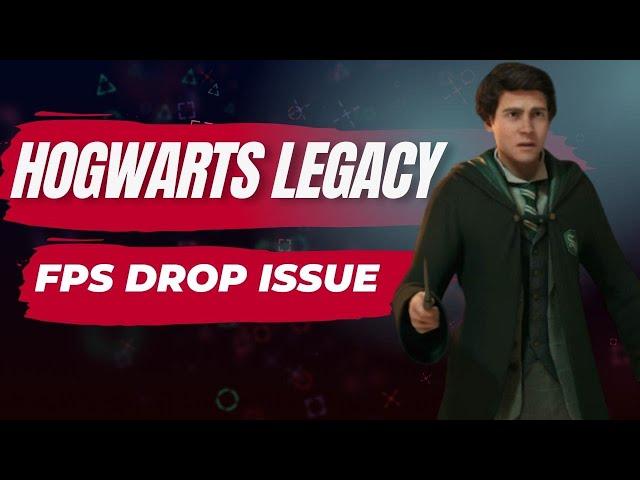 How to Fix Hogwarts Legacy FPS Drop Issue