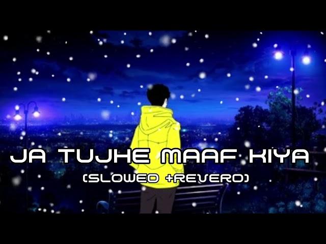 Ja Tujhe Maaf Kya - (Slowed+Reverb) - Aima Baig & Nabeel Shaukat - SSmixking