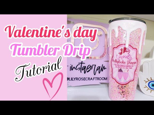 Valentine's Tumbler Drip Tutorial | LilyRoseCraftroom| Glitter Tumbler