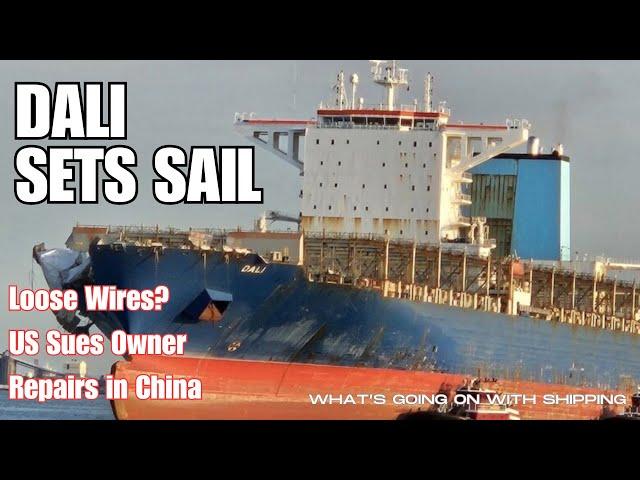 Dali Sets Sail | NTSB Finds Loose Wires | US Sues Owner | Ship to be Repaired in China