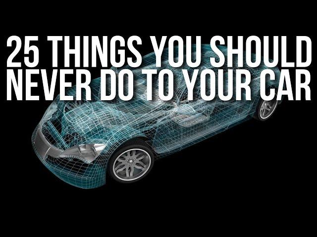 25 THINGS YOU SHOULD NEVER DO TO YOUR NEW CAR // MAKE YOUR CAR LAST A LIFETIME