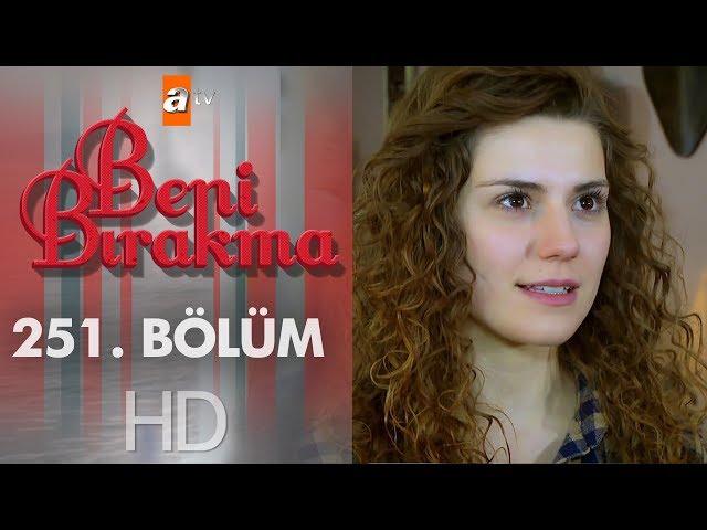 Beni Bırakma 251. Bölüm