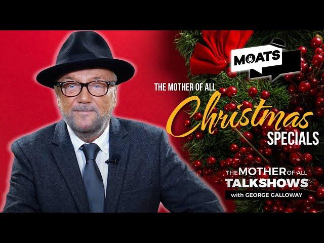 THE MOTHER OF ALL CHRISTMAS SPECIALS - MOATS with George Galloway - EP 407