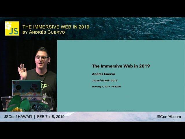 The Immersive Web in 2019 - Andres Cuervo | JSConf Hawaii 2019