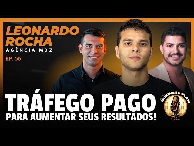 TRÁFEGO PAGO PARA AUMENTAR SEUS RESULTADOS  – Leonardo Rocha | Business Plan Talks #56