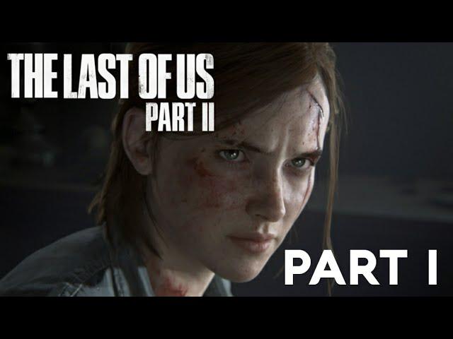 The Last of Us Part II - Part 1 - IT'S FINALLY HERE