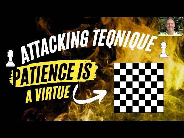 Chess Attacking Principles, Strategy and Technique - Patience Is A Virtue