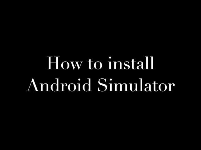 How to install Android simulator and application on simulator