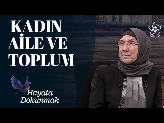 Kadın, Aile ve Toplum / Prof. Dr. Alev Erkilet - Hayata Dokunmak (24. Bölüm)