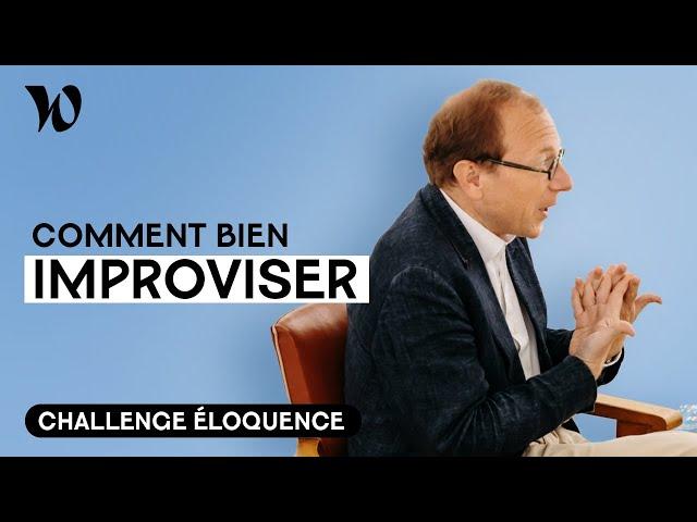 Apprendre à improviser | Développer son éloquence avec Bertrand Périer : Leçon 6