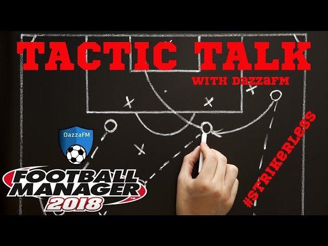 FM18 - Tactic Talk - Strikerless - Football Manager 2018