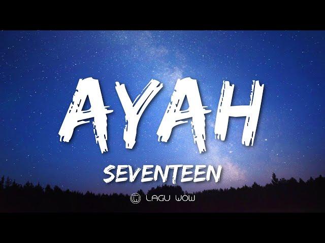 SEVENTEEN - Ayah (Lyrics) Aku Hanya Memanggilmu Ayah