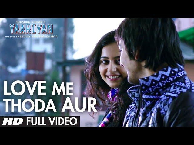 Yaariyan Love Me Thoda Aur (Full Video) |Arijit Singh |Himansh K, Rakul P|Pritam |Divya Khosla Kumar