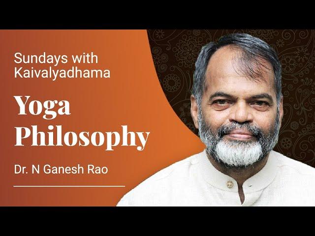 Yoga Philosophy by Dr.N Ganesh Rao - Sunday's with Kaivalyadhama