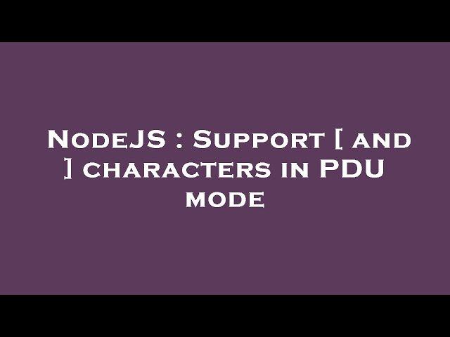 NodeJS : Support [ and ] characters in PDU mode