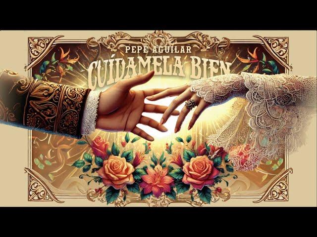 PEPE AGUILAR - CUÍDAMELA BIEN - Official Lyric Video