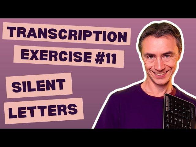 Transcription Exercise 11 - Silent Letters