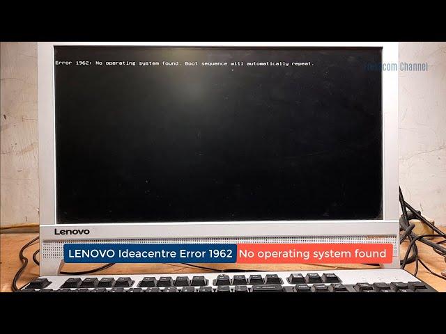 Error 1962: No operating system found. Boot sequence will automatically repeat, Lenovo Ideacentre PC