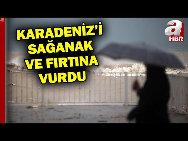 Karadeniz'i Sağanak Ve Fırtına Vurdu! Fırtına Sebebiyle 2 Binada Tahliye Edildi  | A Haber