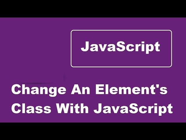 Change An Element's Class With JavaScript