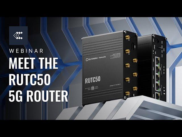 RUTC50 5G Wi-Fi 6 Router: Your Ultimate Wireless Multitool | Webinar