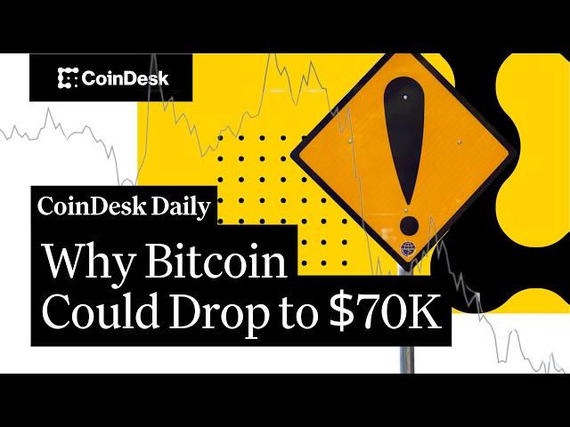 Why Bitcoin Could Drop to $70K